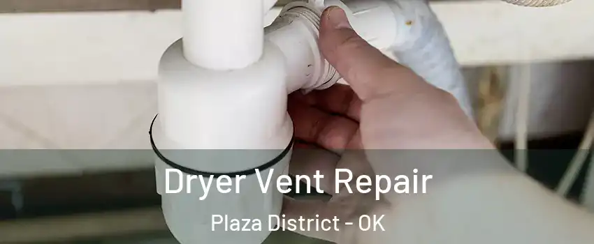 Dryer Vent Repair Plaza District - OK