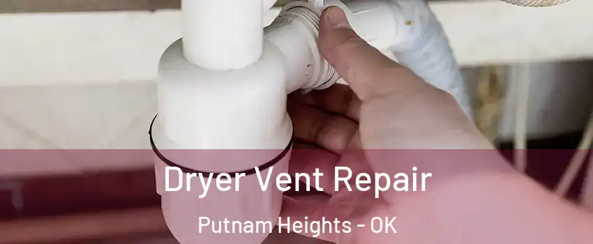 Dryer Vent Repair Putnam Heights - OK