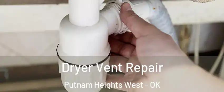 Dryer Vent Repair Putnam Heights West - OK