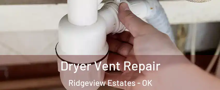 Dryer Vent Repair Ridgeview Estates - OK