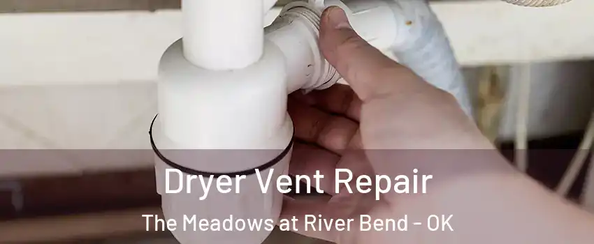 Dryer Vent Repair The Meadows at River Bend - OK