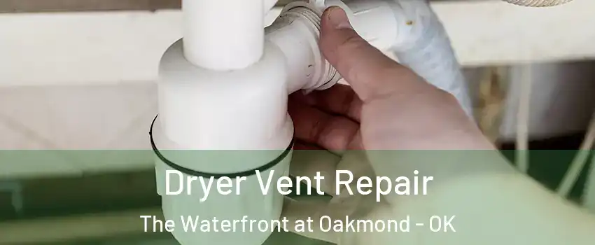 Dryer Vent Repair The Waterfront at Oakmond - OK