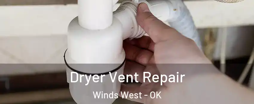 Dryer Vent Repair Winds West - OK
