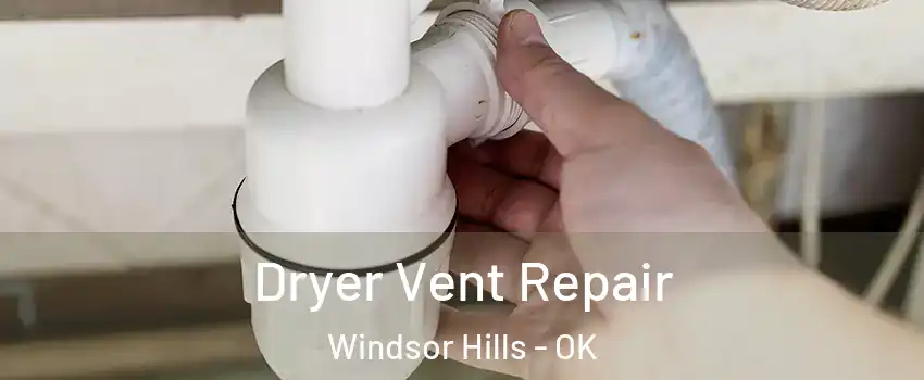 Dryer Vent Repair Windsor Hills - OK