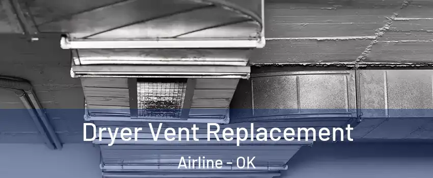 Dryer Vent Replacement Airline - OK