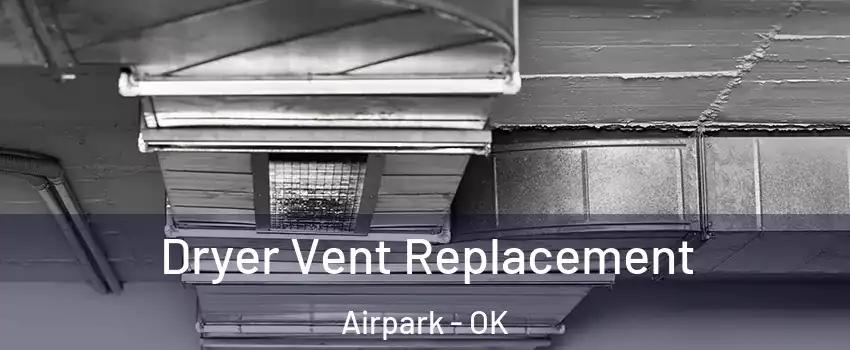 Dryer Vent Replacement Airpark - OK