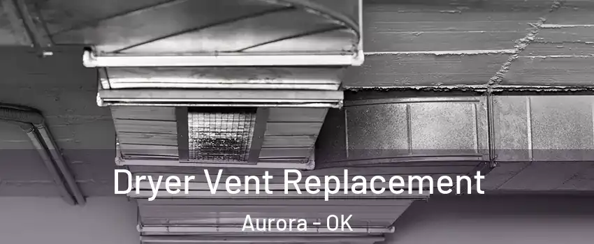 Dryer Vent Replacement Aurora - OK