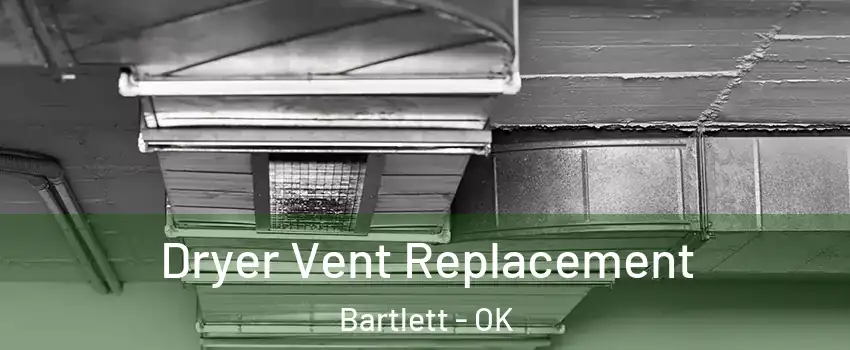 Dryer Vent Replacement Bartlett - OK