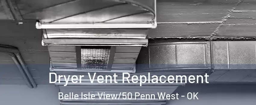 Dryer Vent Replacement Belle Isle View/50 Penn West - OK