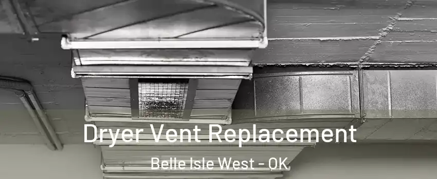 Dryer Vent Replacement Belle Isle West - OK