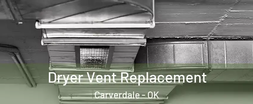 Dryer Vent Replacement Carverdale - OK