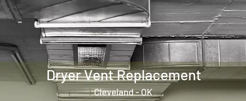 Dryer Vent Replacement Cleveland - OK