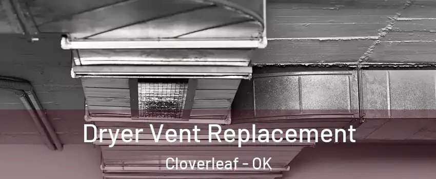 Dryer Vent Replacement Cloverleaf - OK