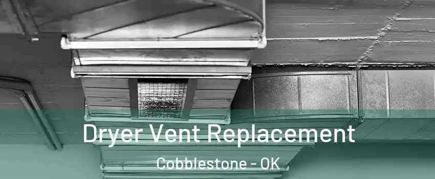 Dryer Vent Replacement Cobblestone - OK