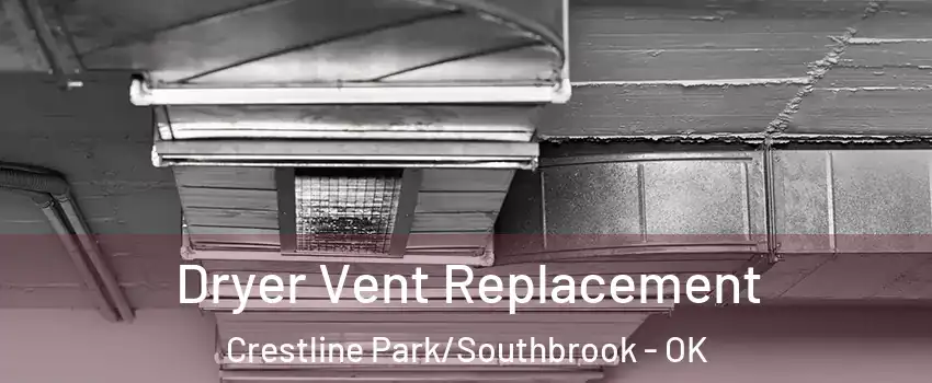 Dryer Vent Replacement Crestline Park/Southbrook - OK
