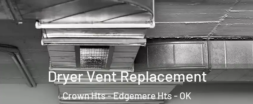 Dryer Vent Replacement Crown Hts - Edgemere Hts - OK