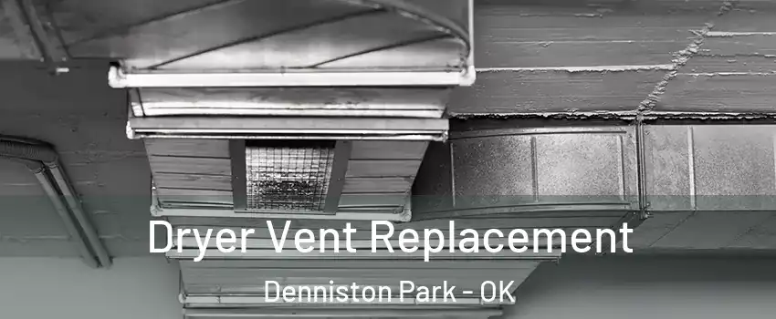 Dryer Vent Replacement Denniston Park - OK