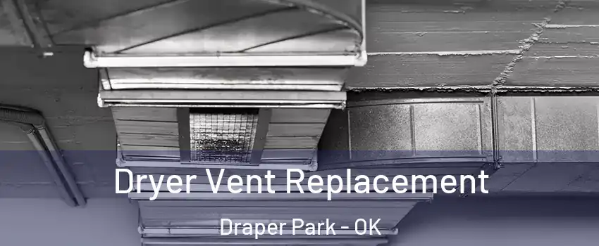Dryer Vent Replacement Draper Park - OK