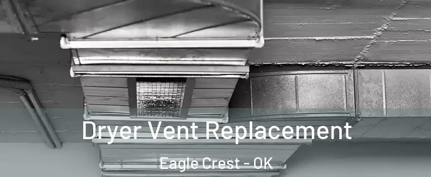 Dryer Vent Replacement Eagle Crest - OK