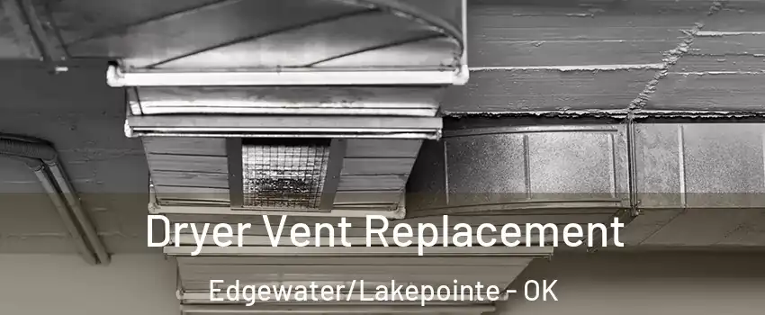 Dryer Vent Replacement Edgewater/Lakepointe - OK