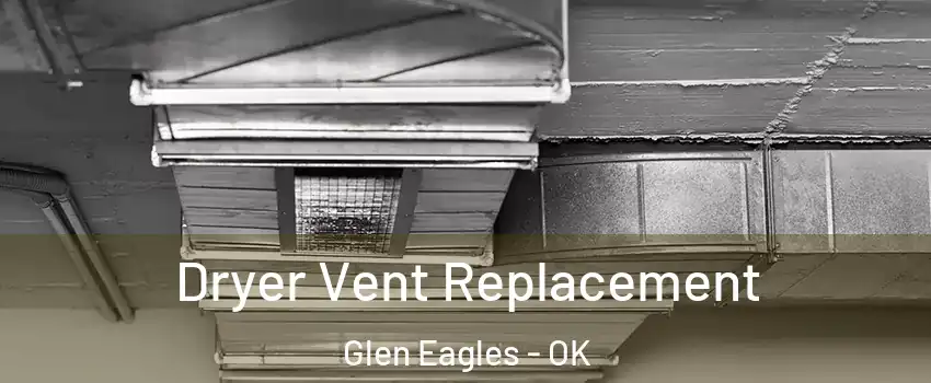 Dryer Vent Replacement Glen Eagles - OK