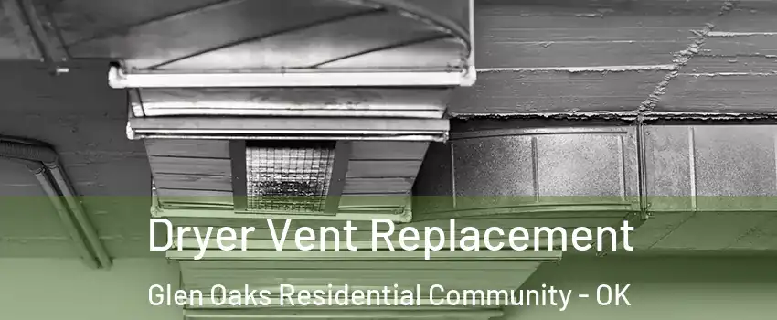 Dryer Vent Replacement Glen Oaks Residential Community - OK