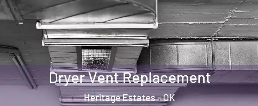 Dryer Vent Replacement Heritage Estates - OK