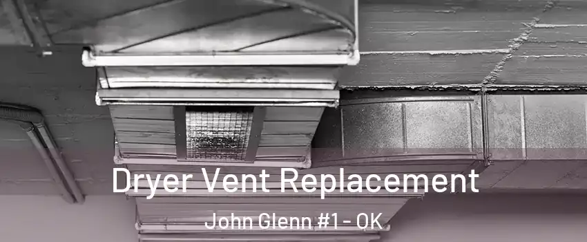 Dryer Vent Replacement John Glenn #1 - OK