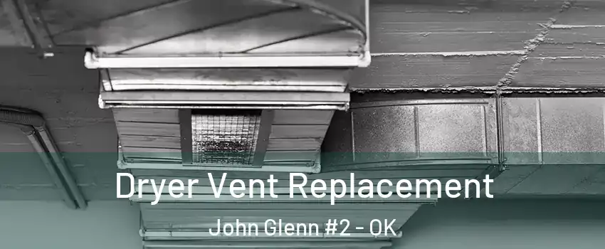 Dryer Vent Replacement John Glenn #2 - OK