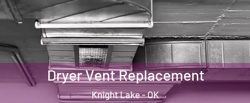 Dryer Vent Replacement Knight Lake - OK