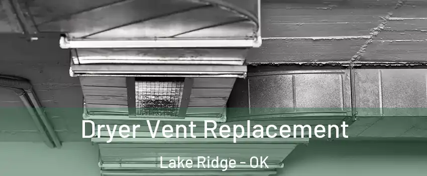 Dryer Vent Replacement Lake Ridge - OK