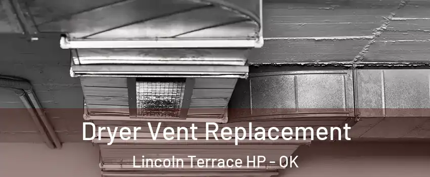 Dryer Vent Replacement Lincoln Terrace HP - OK