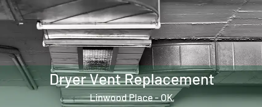 Dryer Vent Replacement Linwood Place - OK