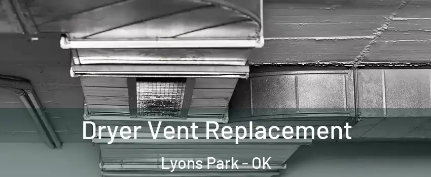 Dryer Vent Replacement Lyons Park - OK