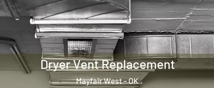 Dryer Vent Replacement Mayfair West - OK