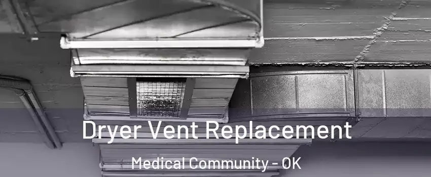 Dryer Vent Replacement Medical Community - OK