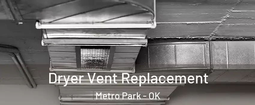 Dryer Vent Replacement Metro Park - OK