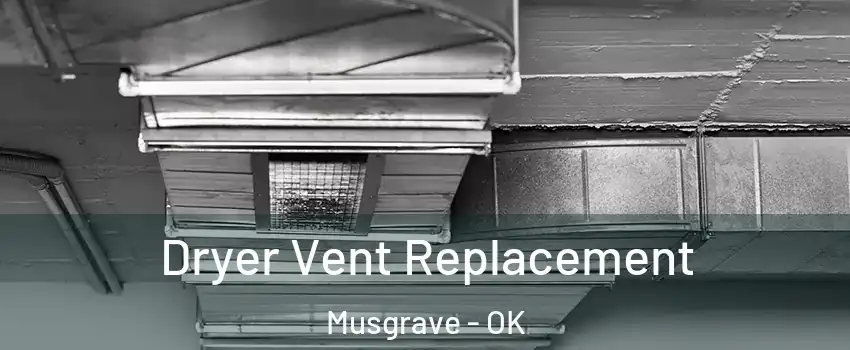 Dryer Vent Replacement Musgrave - OK