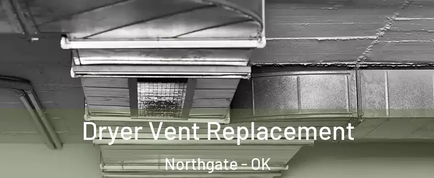 Dryer Vent Replacement Northgate - OK