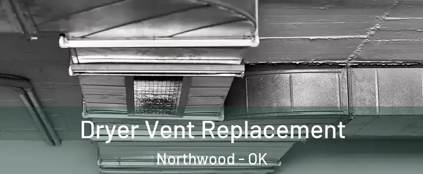 Dryer Vent Replacement Northwood - OK