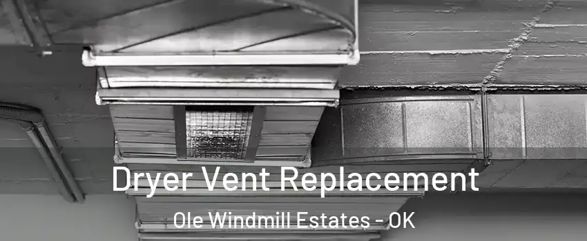Dryer Vent Replacement Ole Windmill Estates - OK