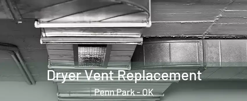 Dryer Vent Replacement Penn Park - OK
