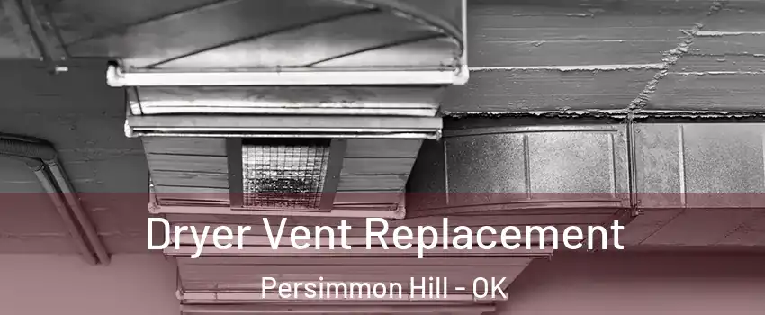 Dryer Vent Replacement Persimmon Hill - OK