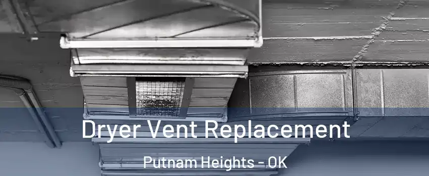 Dryer Vent Replacement Putnam Heights - OK