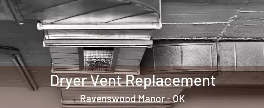 Dryer Vent Replacement Ravenswood Manor - OK