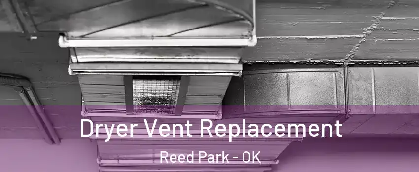Dryer Vent Replacement Reed Park - OK
