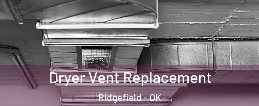 Dryer Vent Replacement Ridgefield - OK