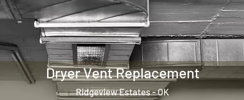 Dryer Vent Replacement Ridgeview Estates - OK