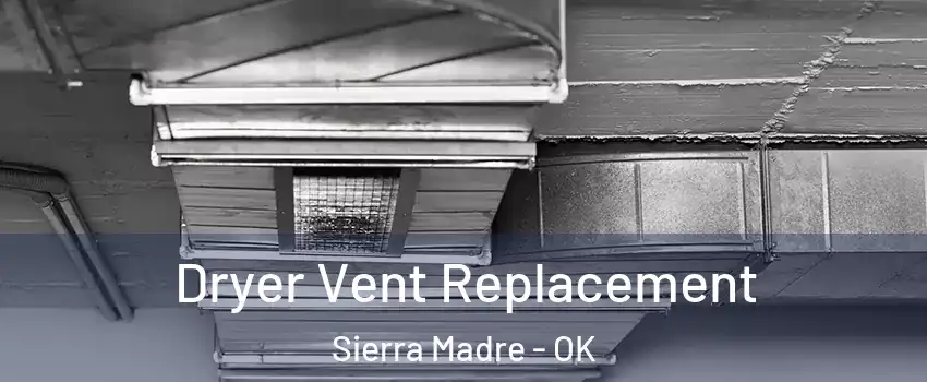 Dryer Vent Replacement Sierra Madre - OK