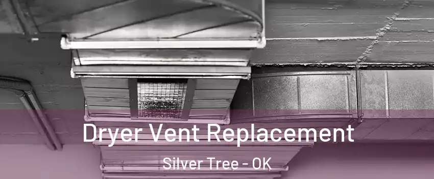 Dryer Vent Replacement Silver Tree - OK
